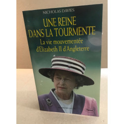 Une reine dans la tourmente / la vie mouvementée d'elisabeth II...