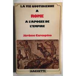 La vie quotidienne à ROME à l' Apogée de l' Empire