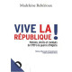 Vive la république ! histoire droits et combats de 1789 à la...