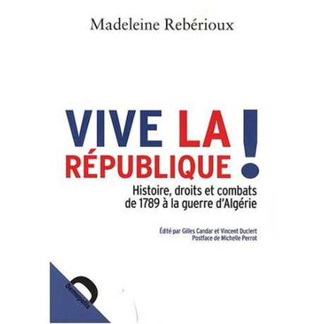 Vive la république ! histoire droits et combats de 1789 à la...