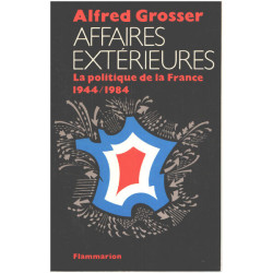 Affaires exterieures : la politique de la France 1944-1984