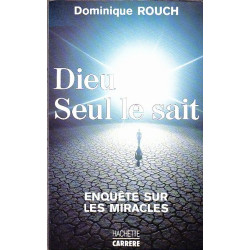 Dieu Seul le sait / enquetes sur les miracles