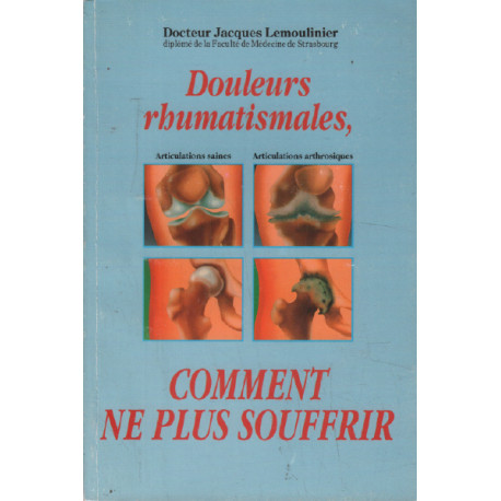 Douleurs rhumatismales/ comment ne plus souffrir