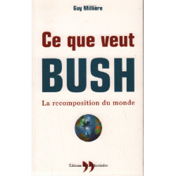 Ce que veut bush - la recomposition du monde