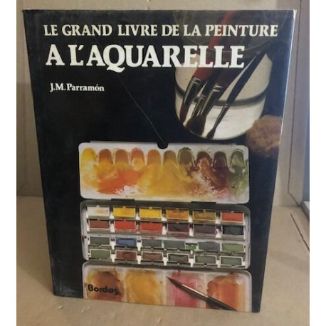 Le grand livre de la peinture a l'aquarelle