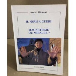 Il nous a guéri / magnetisme ou miracle