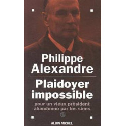 Plaidoyer Impossible. Pour Un Vieux Président Abandonné Par Les Siens