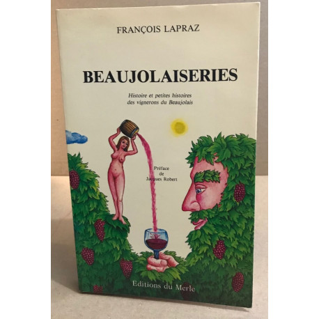 Beaujolaiseries : Histoire et petites histoires des vignerons du...