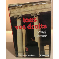 Tous vos droits / le mariage les enfants le patrimoine la...