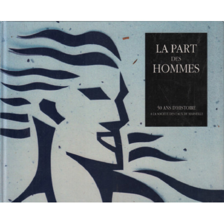 La part des hommes / 50 ans d'histoire a la société des eaux de...