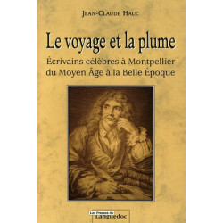 Le voyage et la plume : Ecrivains célèbres à Montpellier du Moyen...