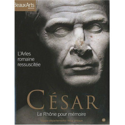 César le Rhône pour mémoire: L'Arles romaine ressuscitée