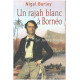 Un rajah blanc à Bornéo : La vie de Sir James Brooke