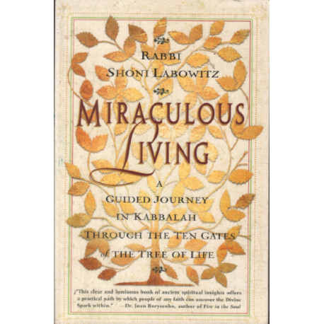 Miraculous Living: A Guided Journey in Kabbalah Through the Ten...