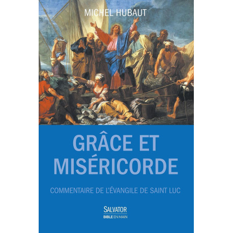 Grâce et miséricorde. Commentaire de l'Évangile de saint Luc