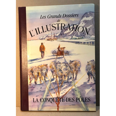 La Conquète des poles : 1847-1937 (Les Grands dossiers de...