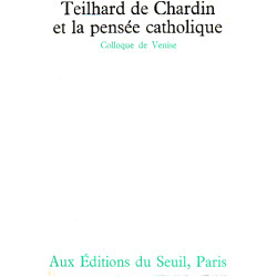 Teilhard de chardin et la pensée catholique/ colloque de venise