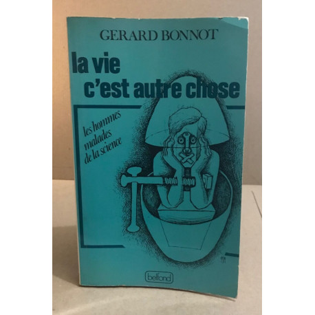 La vie c'est autre chose. Les hommes malades de la science