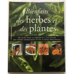 Bientfaits des herbes et des plantes : guide pour la culture des...