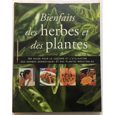 Bientfaits des herbes et des plantes : guide pour la culture des...