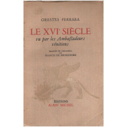 Le XVI° siècle vu par les ambassadeurs vénitiens / traduit de...