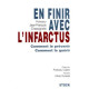 En finir avec l'infarctus : Comment le prévenir comment le guérir