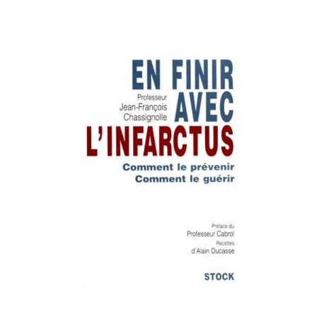 En finir avec l'infarctus : Comment le prévenir comment le guérir