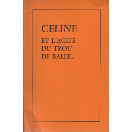 Céline et l'agité du trou de balle (A propos de "Les idées de...