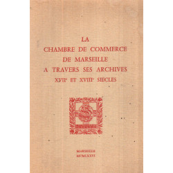 La chambre de commerce de marseille a travers ses archives XVII°...