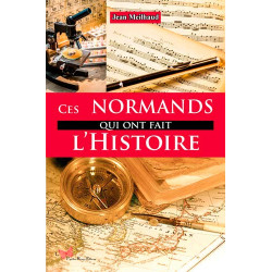 CES NORMANDS QUI ONT FAIT L'HISTOIRE