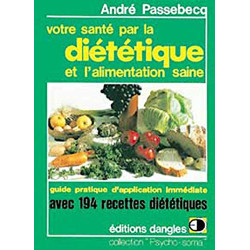 Votre santé par la diététique et l'alimentation saine : Guide...