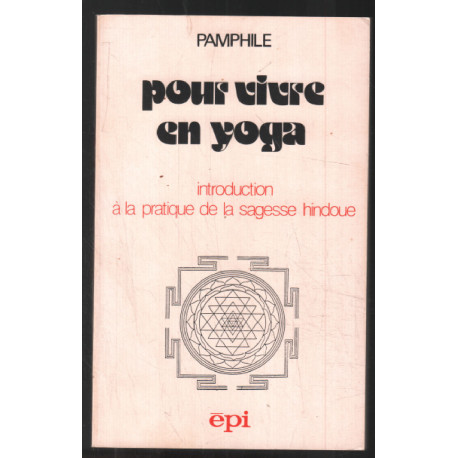 Pour vivre en yoga : Introduction à la pratique de la sagesse hindoue