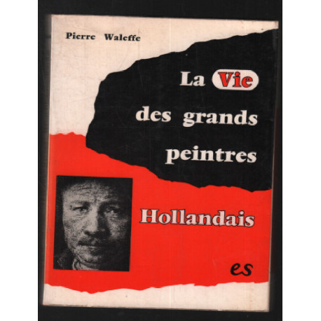 La vie des grands peintres Hollandais