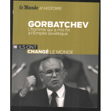 Gorbatchev : l'homme qui a mis fin à l'Empire Soviétique