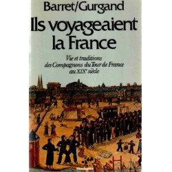 Ils voyagaient la France. Vie et traditions des Compagnons du Tour...