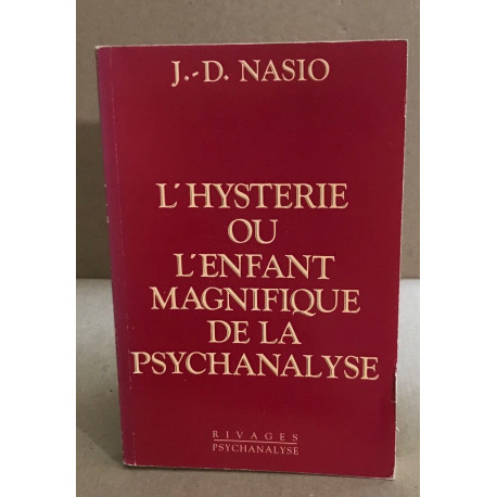 L'Hystérie ou l'Enfant magnifique de la psychanalyse