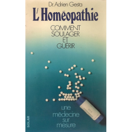 L'homéopathie. une médecine sur mesure. comment soulager et guérir