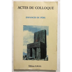 Enfances du père. Actes du colloque du G.R.E.C des 26 et 27...