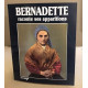 Bernadette raconte des apparitions / nombreuses illustrations en...