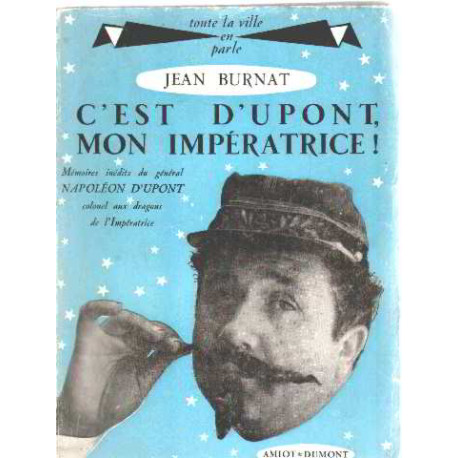 C'est dupont mon imperatrice /memoires inedits du general napoleon...