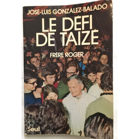 Le défi de Taizé : Frère Roger