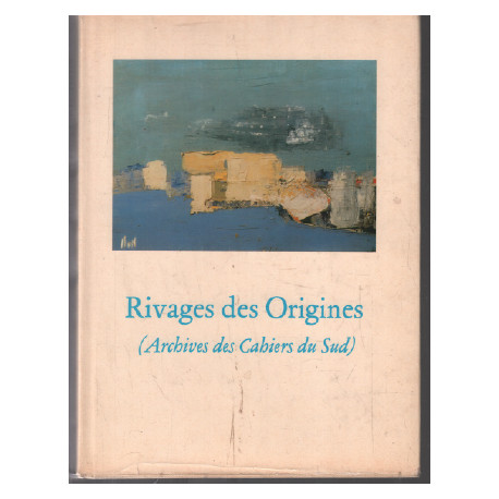 Rivages des origines : Archives des cahiers du sud