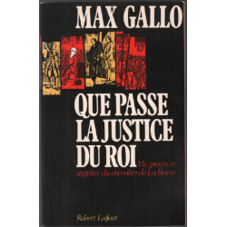 Que passe la justice du roi, vie procès et supplice du Chevalier...