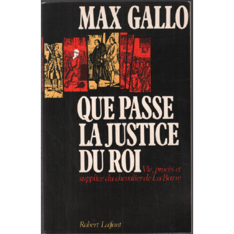 Que passe la justice du roi, vie procès et supplice du Chevalier...