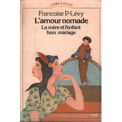 L'amour Nomade .la mère et l'enfant hors mariage XVIe-XXe Siècle