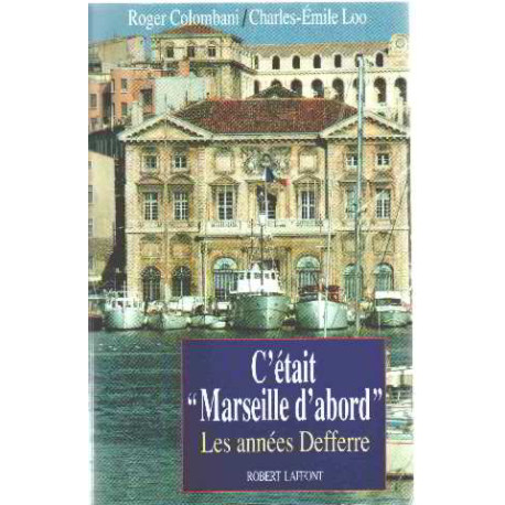 C'était "Marseille d'abord": Les années Defferre