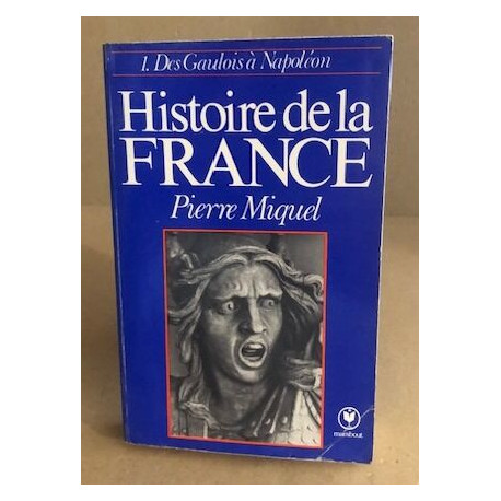 Histoire de la france /tome 1 : des gaulois à napoleon