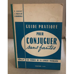 Guide pratique pour conjuger sans fautes/ tous les verbes de la...