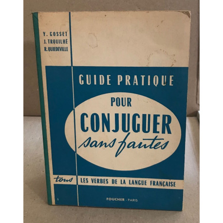 Guide pratique pour conjuger sans fautes/ tous les verbes de la...