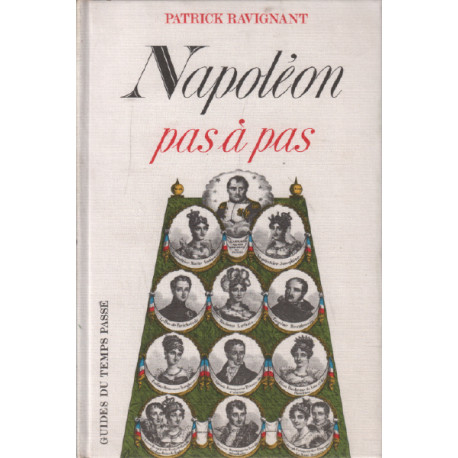 Napoléon pas à pas / guide du temps passé